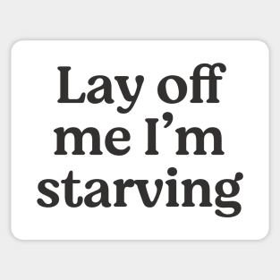 Lay off me I'm starving Sticker